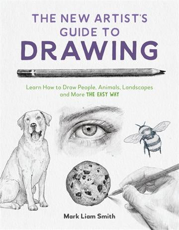 The New Artist's Guide to Drawing Learn How to Draw People, Animals, Landscapes and More the Easy Way