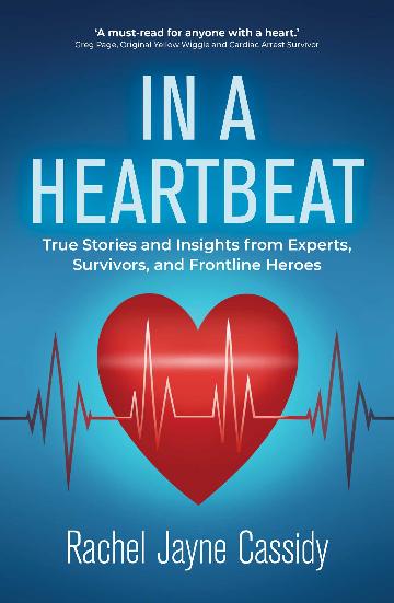 In a Heartbeat True Stories and Advice: Insights from Experts, Survivors, and Frontline Heroes