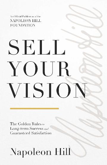 Sell Your Vision The Golden Rules to Long-Term Success and Guaranteed Satisfaction