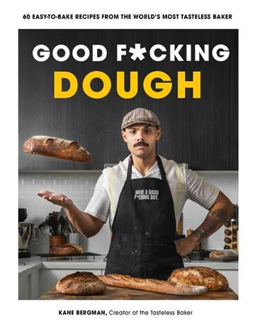 Good F*cking Dough 60 Easy-to-Bake Recipes from The World’s Most Tasteless Baker