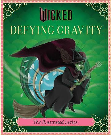 Wicked: Defying Gravity The Illustrated Lyrics