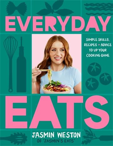 Everyday Eats:  Simple skills, recipes and advice to up your cooking game