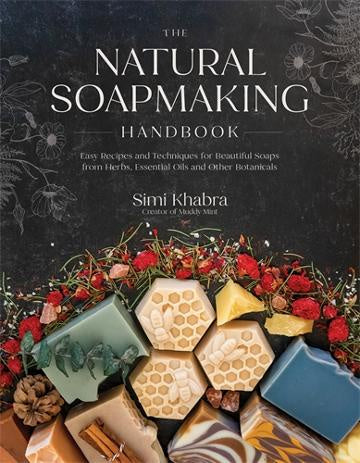 The Natural Soapmaking Handbook:  Easy Recipes and Techniques for Beautiful Soaps from Herbs, Essential Oils and Other Botanicals