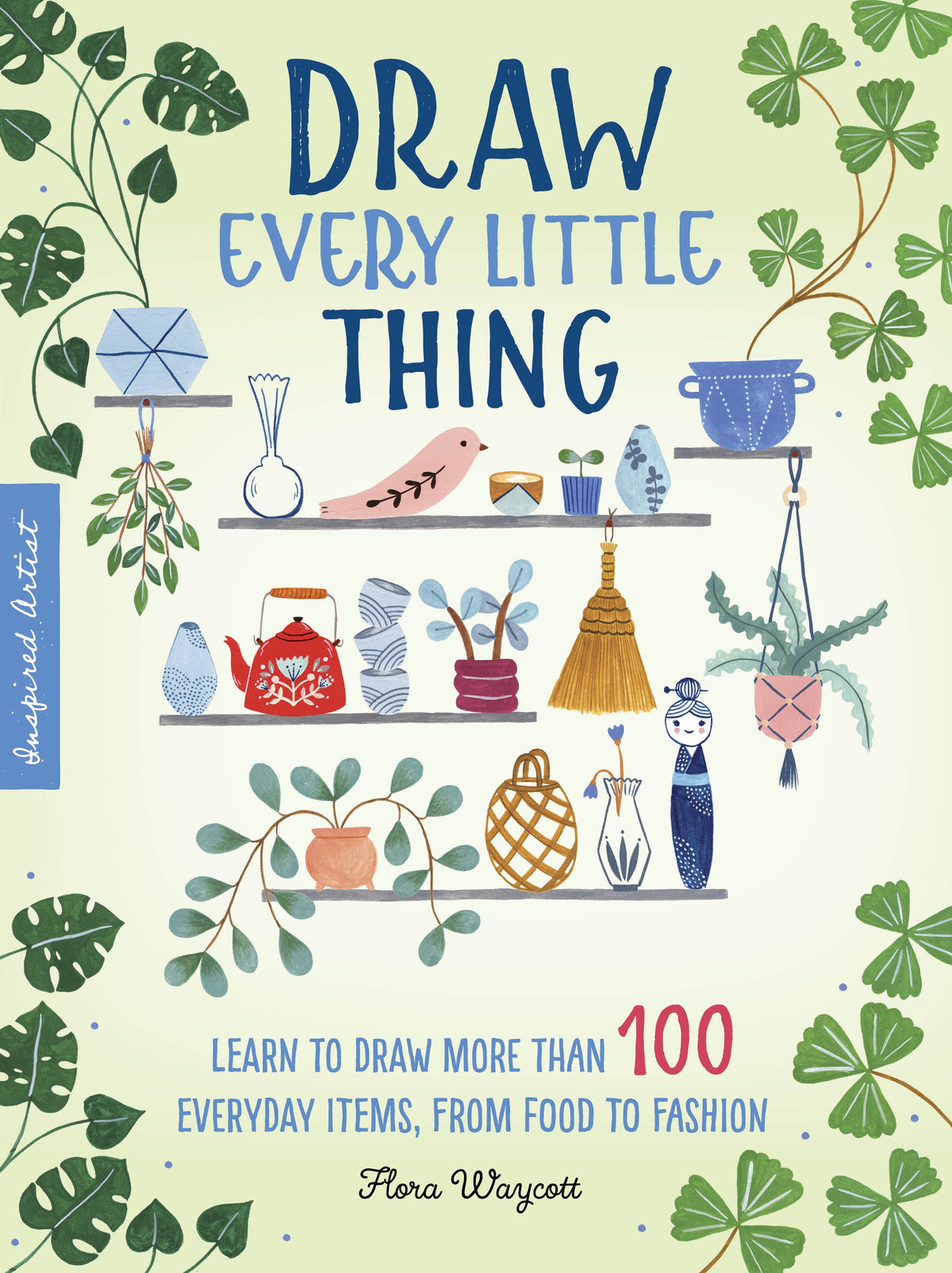 Draw Every Little Thing (Inspired Artist) Learn to draw more than 100 everyday items, from food to fashion - Flora Waycott