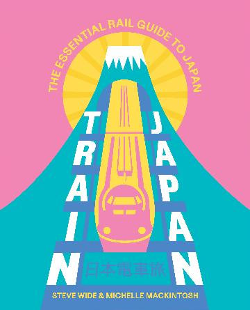 Train Japan The Essential Rail Guide to Japan