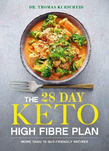 The 28 Day Keto High Fibre Plan More Than 70 Gut-friendly Recipes