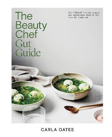 The Beauty Chef Gut Guide 90+ FODMAP-friendly Recipes and Weekly Meal Plans to Heal from the Inside Out