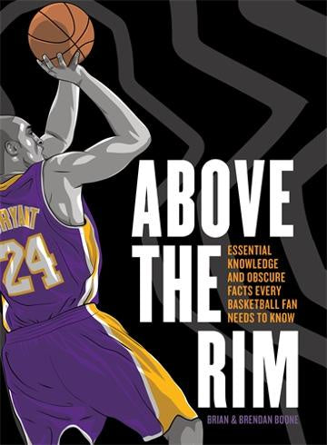 Above the Rim Essential Knowledge and Obscure Facts Every Basketball Fan Needs to Know