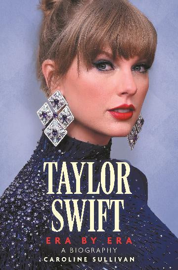 Taylor Swift:  Ear by Era:  The Unauthorised Biography