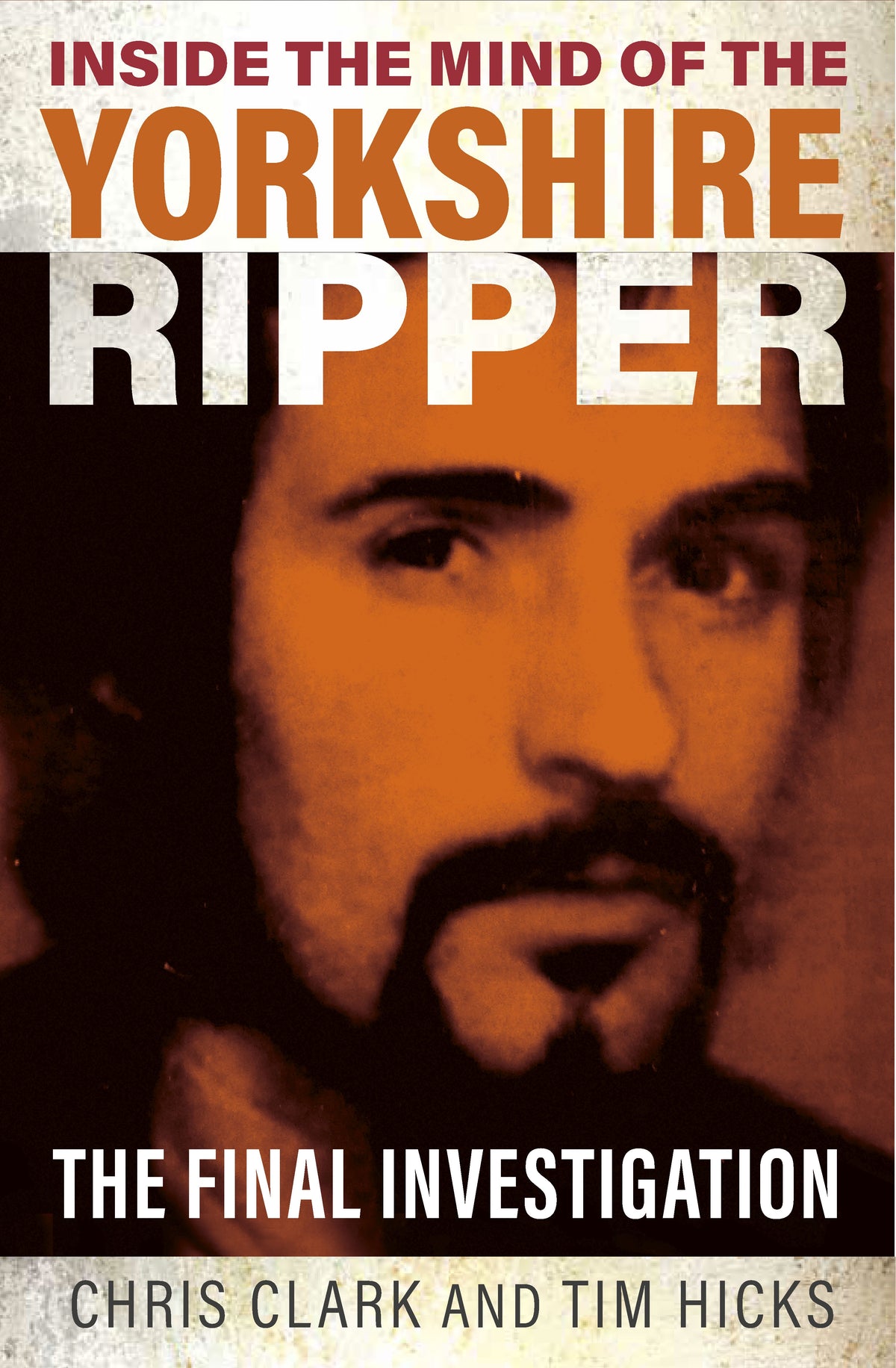 Inside the Mind of the Yorkshire Ripper The Final Investigation
