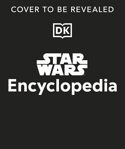 Star Wars Encyclopedia:  The Comprehensive Guide to the Star Wars Galaxy