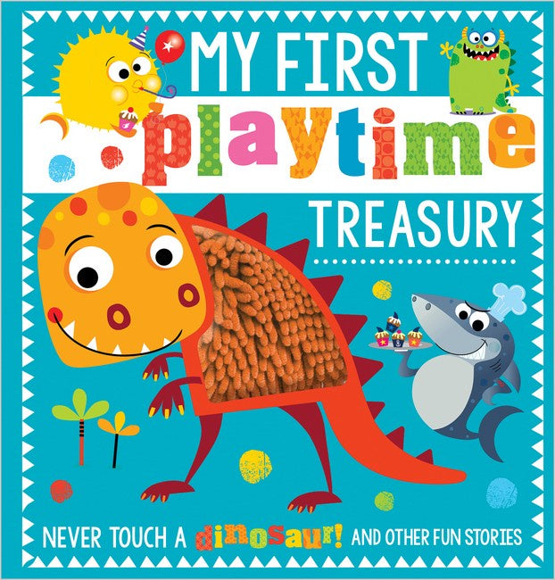 My First Playtime Treasury: Never Touch a Dinosaur! And Other Fun Stories