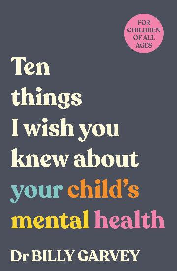 Ten things I wish you knew about your child's mental health