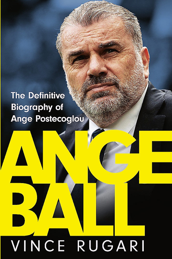 Angeball The Definitive Biography of Ange Postecoglou