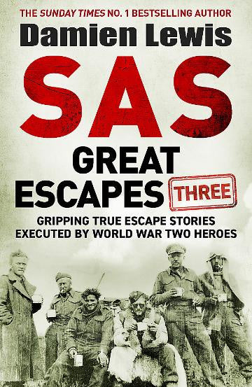 SAS Great Escapes 3:  Gripping True Escape Stories Executed by World War Two Heroes