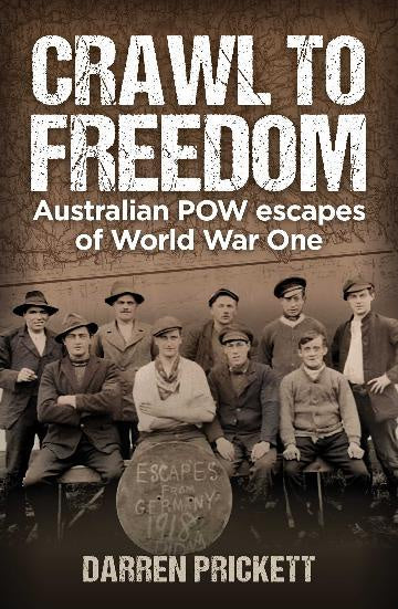 Crawl to Freedom:  Australian POW Escapes of World War One