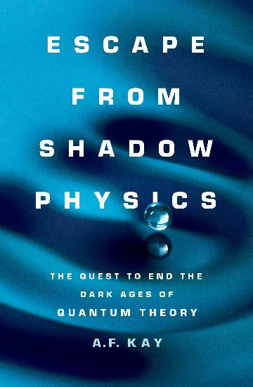 Escape from Shadow Physics the quest to end the dark ages of quantum theory