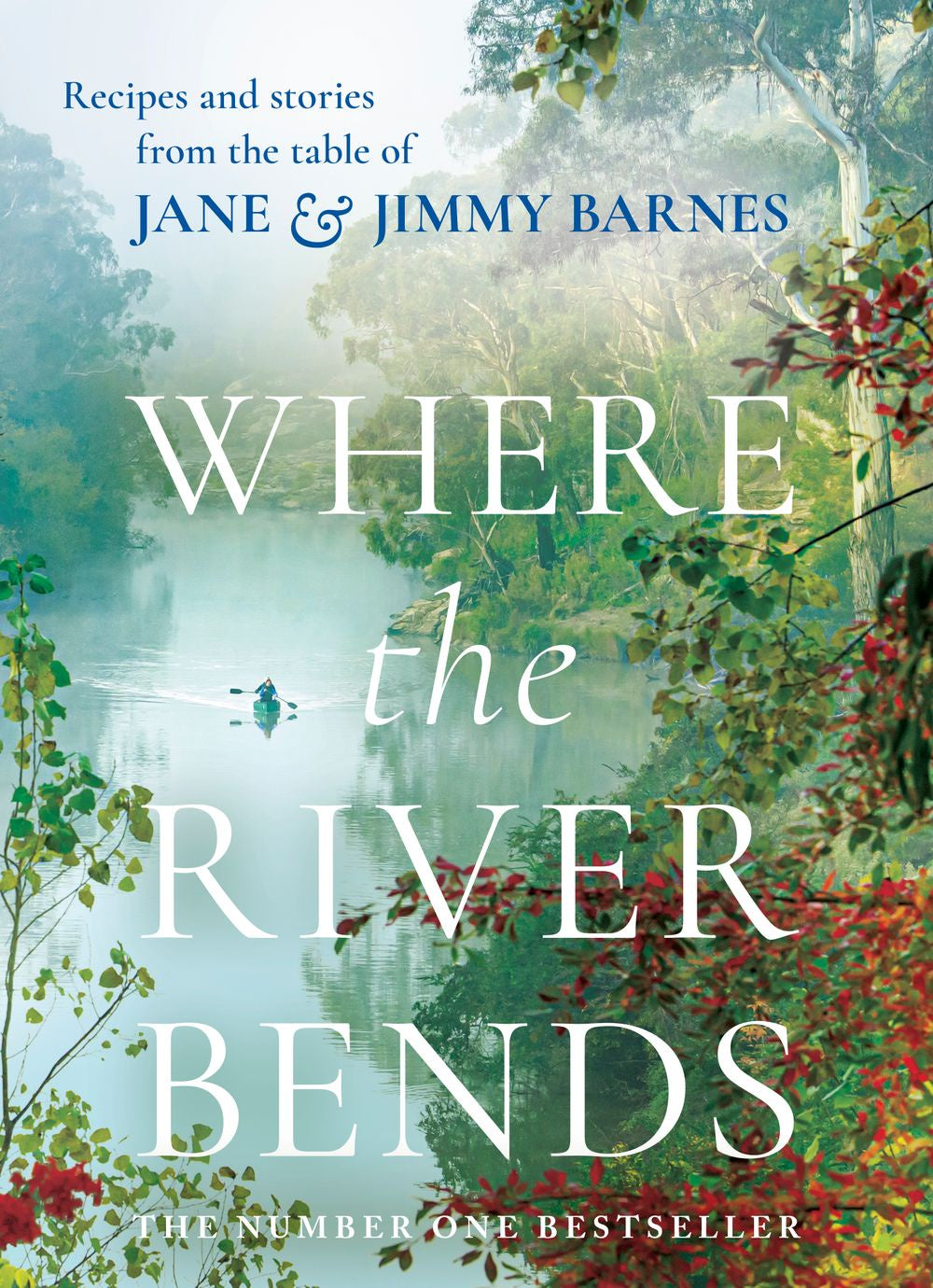 Where the River Bends: Recipes and stories from the table of Jane and Jimmy Barnes