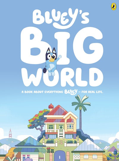 Bluey: Bluey's Big World A Book About Everything Bluey - For Real Life.