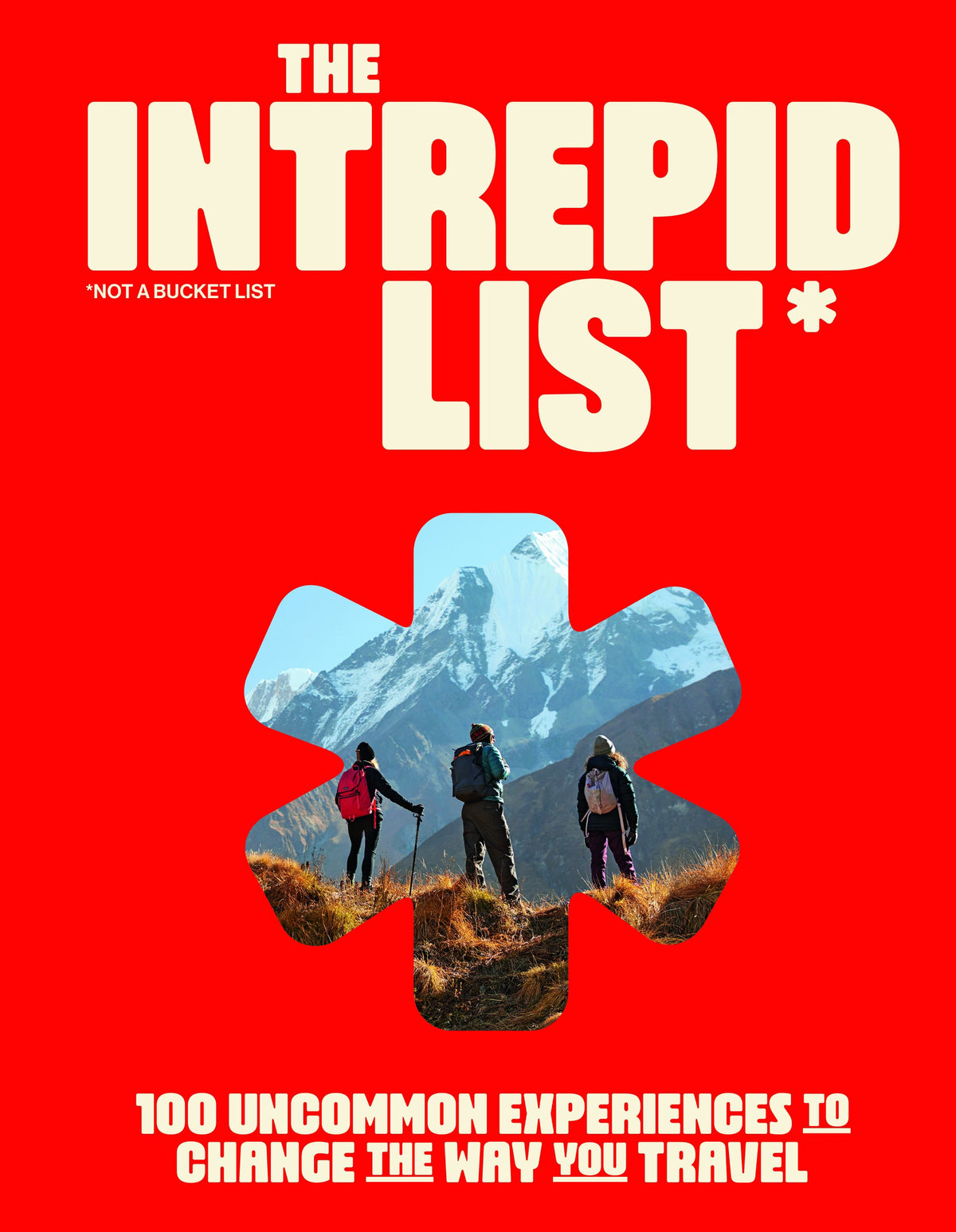 The Intrepid List:  100 Uncommon Experiences to Change the Way You Travel