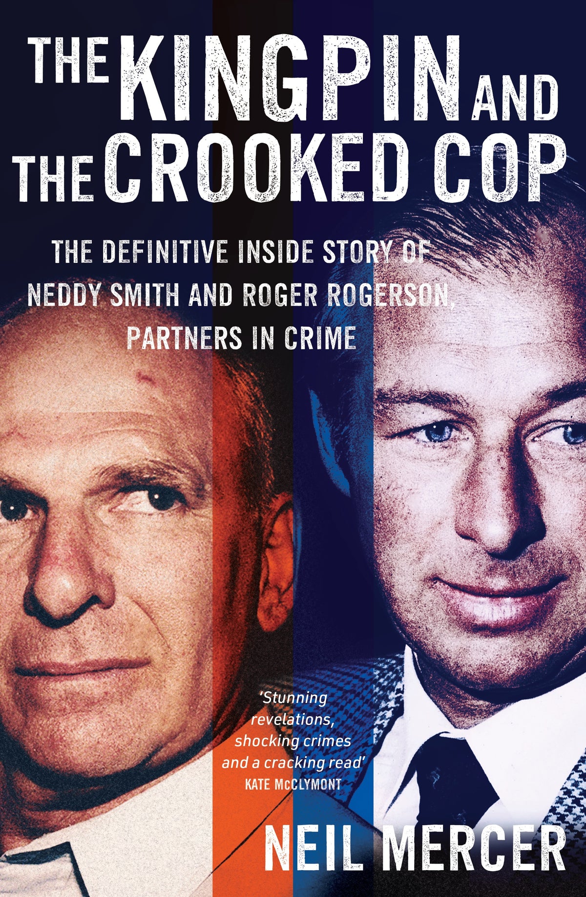 The Kingpin and the Crooked Cop The definitive inside story of Neddy Smith and Roger Rogerson, partners in crime