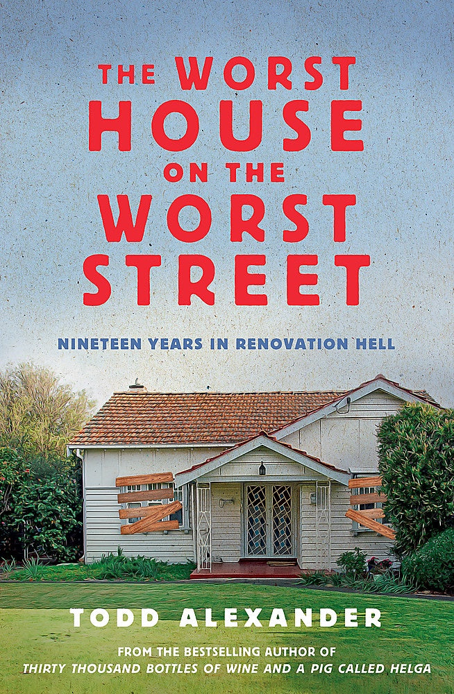 The Worst House on the Worst Street:  Nineteen Years in Renovation Hell