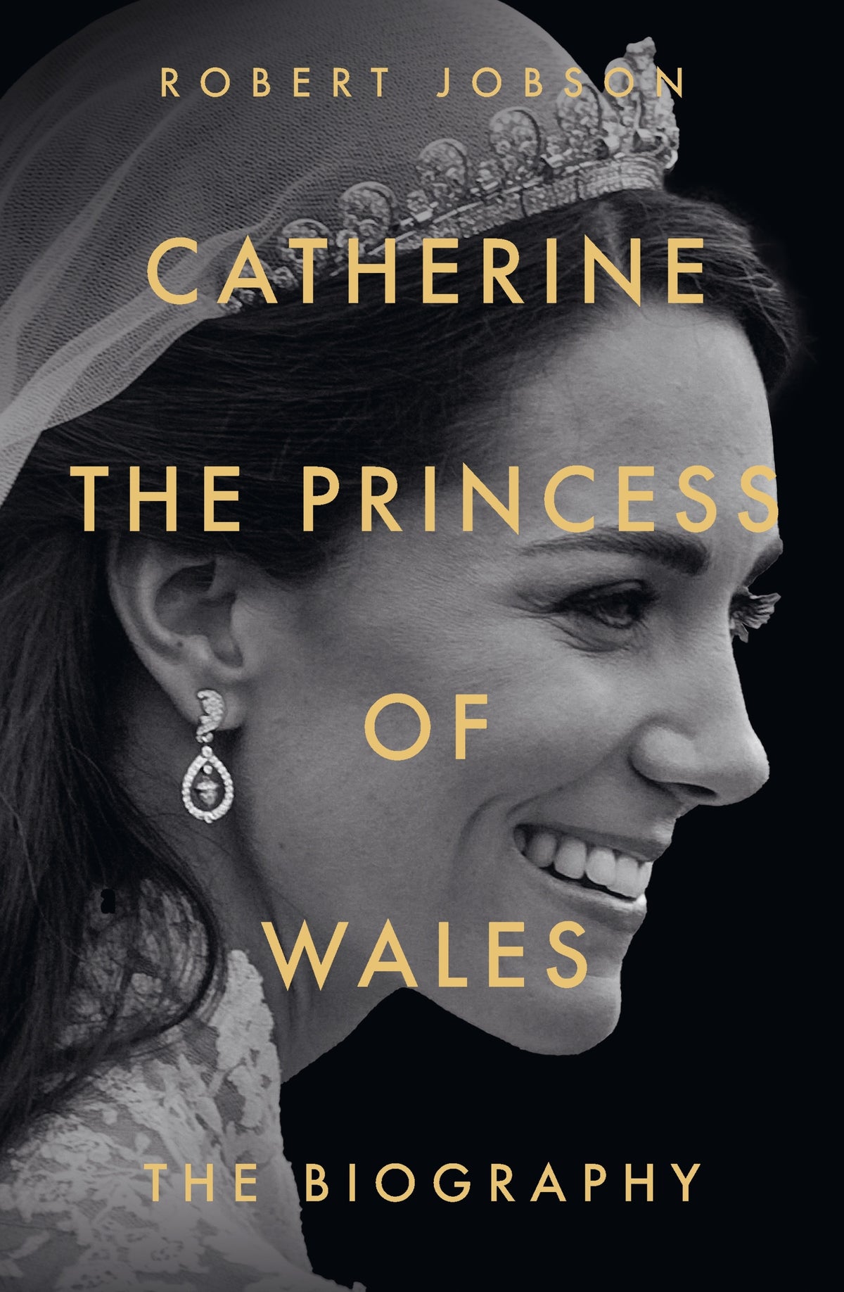 Catherine, the Princess of Wales: The Biography THE INSTANT SUNDAY TIMES NO.1 BESTSELLER - Discover the truth behind the headlines