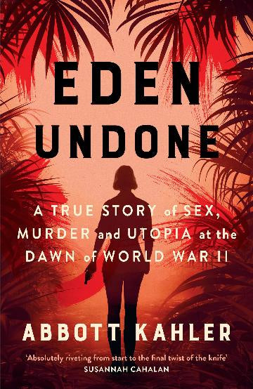 Eden Undone A True Story of Sex, Murder, and Utopia at the Dawn of World War II