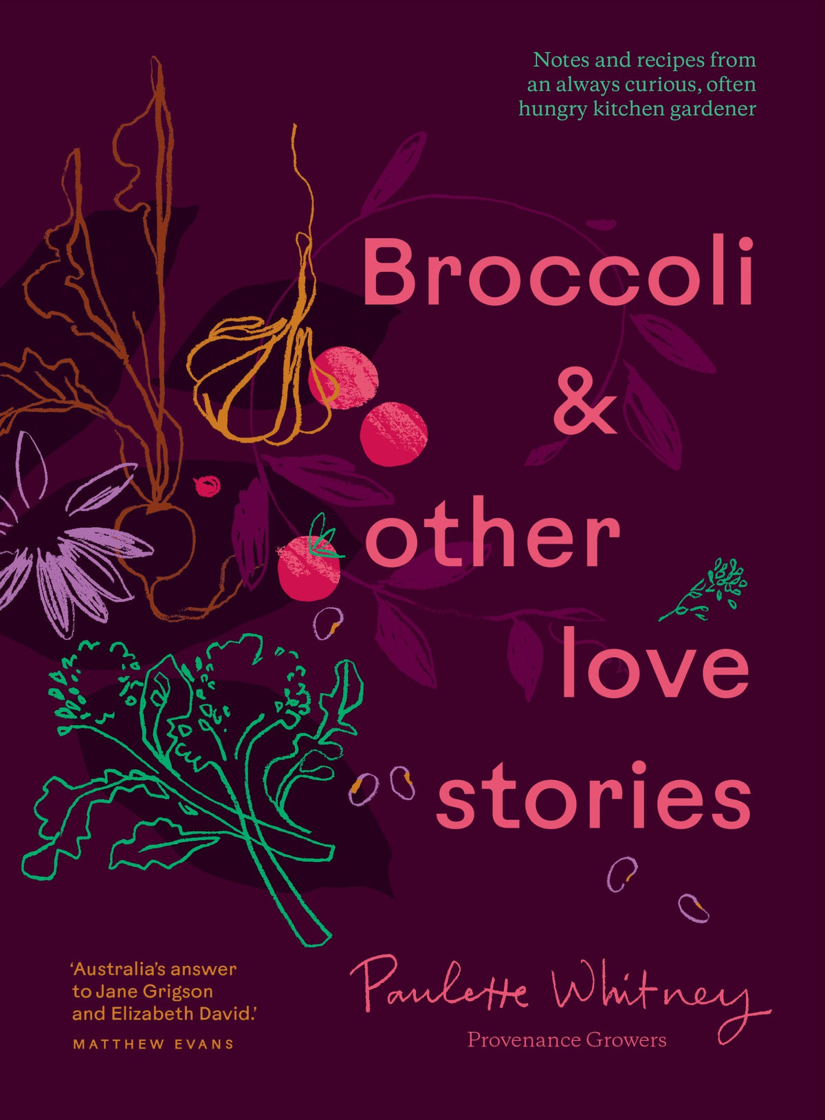 Broccoli & Other Love Stories Notes and recipes from an always curious, often hungry kitchen gardener