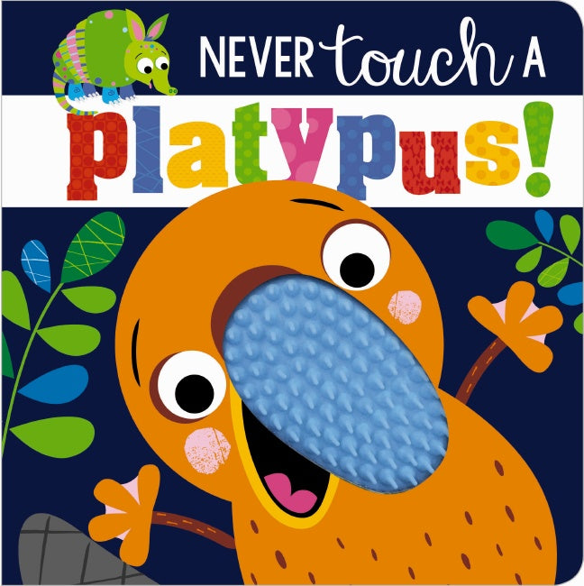 Never touch a platypus