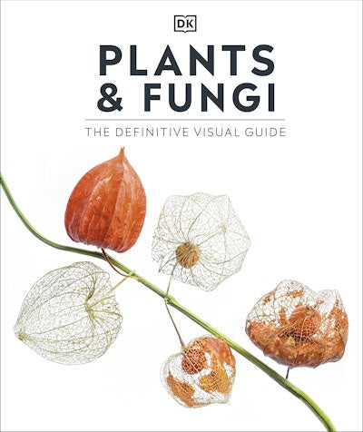 Plants and Fungi The Definitive Visual Guide