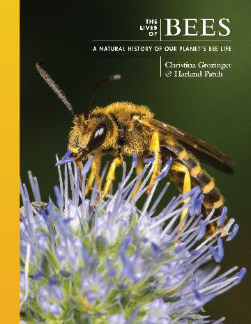 The Lives of Bees A Natural History of Our Planet's Bee Life