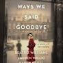 All The Ways We Said Goodbye: A Novel Of The Ritz Paris