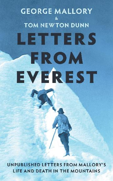 Letters From Everest Unpublished Letters from Mallory's Life and Death in the Mountains