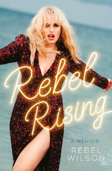 Rebel Rising the highly anticipated autobiography of the Australian star of Pitch Perfect and Bridesmaids, one of the best new books of 2024