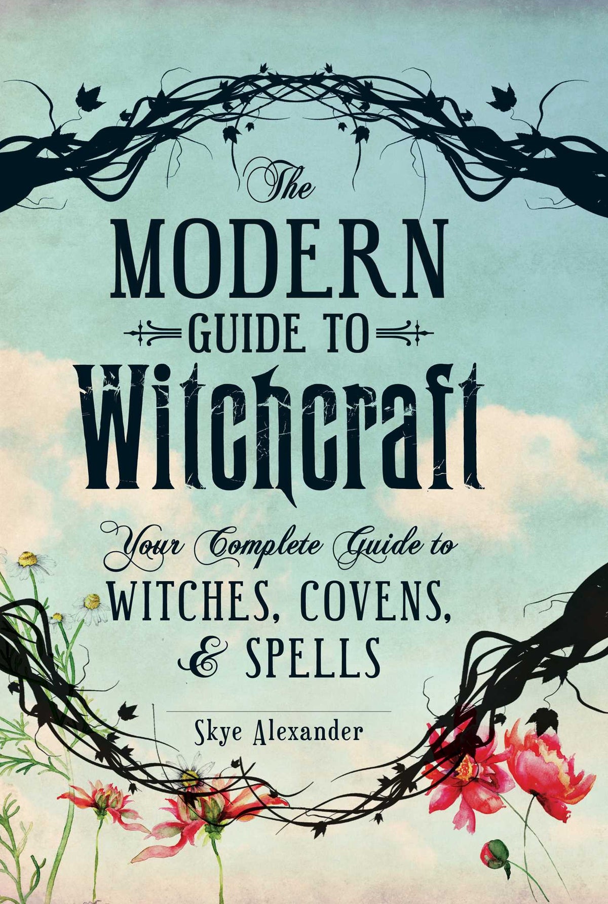 The Modern Guide to Witchcraft Your Complete Guide to Witches, Covens, and Spells