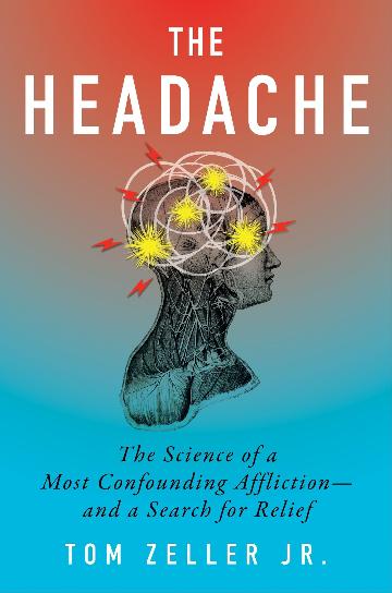 The Headache The Science of a Most Confounding Affliction-and a Search for Relief