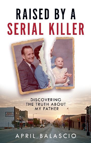 Raised by a Serial Killer Discovering the Truth About My Father