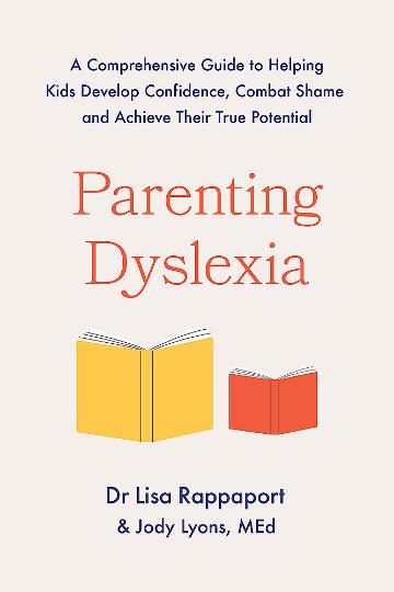 Parenting Dyslexia A Comprehensive Guide to Helping Kids Combat Shame, Build Confidence and Achieve Their True Potential