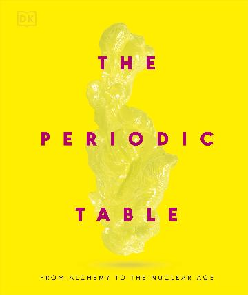 The Periodic Table From Alchemy to the Nuclear Age