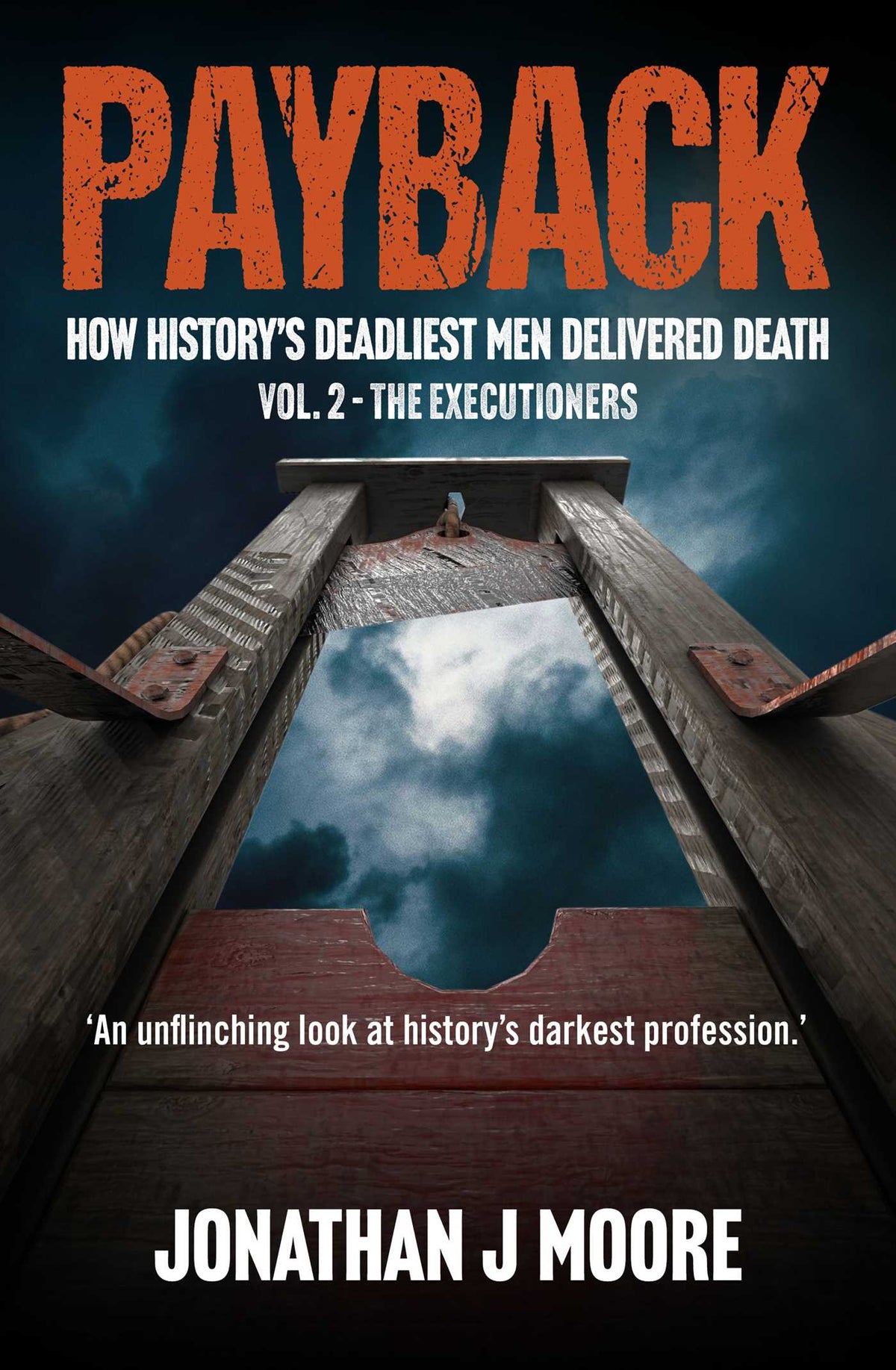 Payback Vol. 2 - The Executioners: How history's deadliest men delivered death.