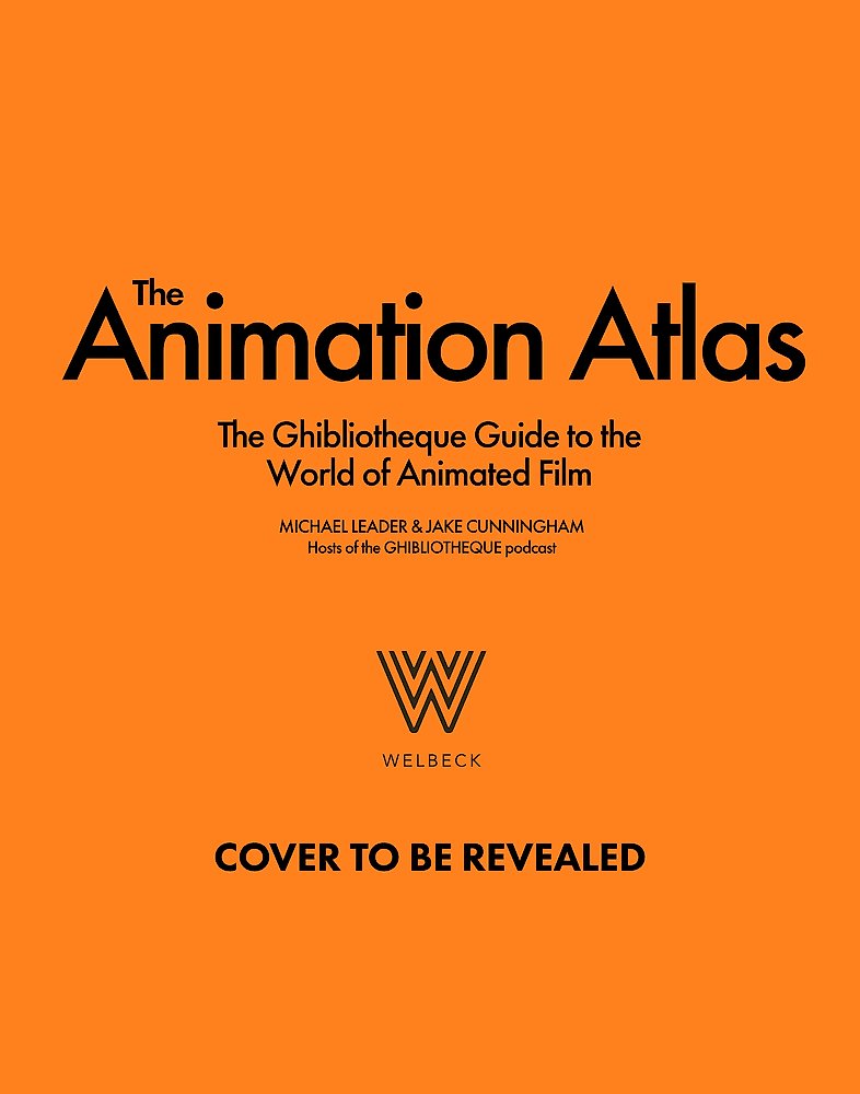 The Animation Atlas: The Ghibliotheque Guide to the World of Animated Film