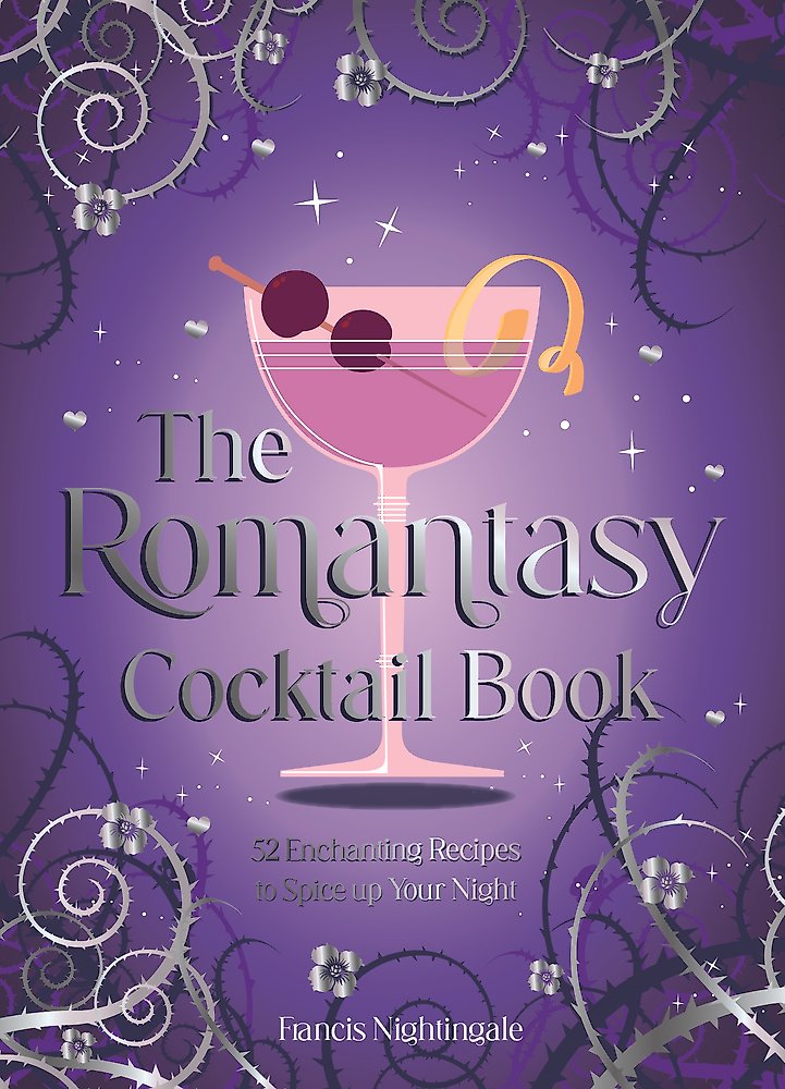 The Romantasy Cocktail Book 52 Enchanting Recipes to Spice up Your Night