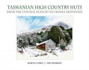 Tasmanian High Country Huts: From the Central Plateau to Cradle Mountain