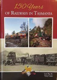 150 Years Of Railways In Tasmania HB by Lou Rae & Tony Coen