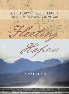 A History of Port Davey, South West Tasmania (Fleeting Hopes #1)
