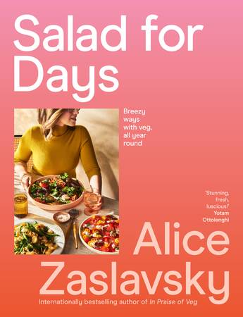 Salad for Days:  Breezy ways with veg, all year round