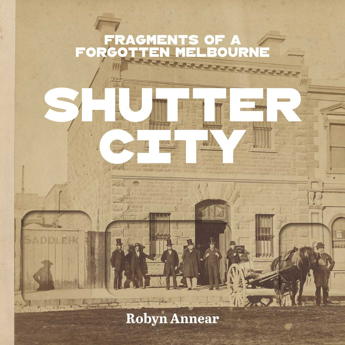 Shutter City: Fragments of Old Melbourne