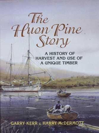 The Huon Pine Story: The History of Harvest and Use of a Unique Timber