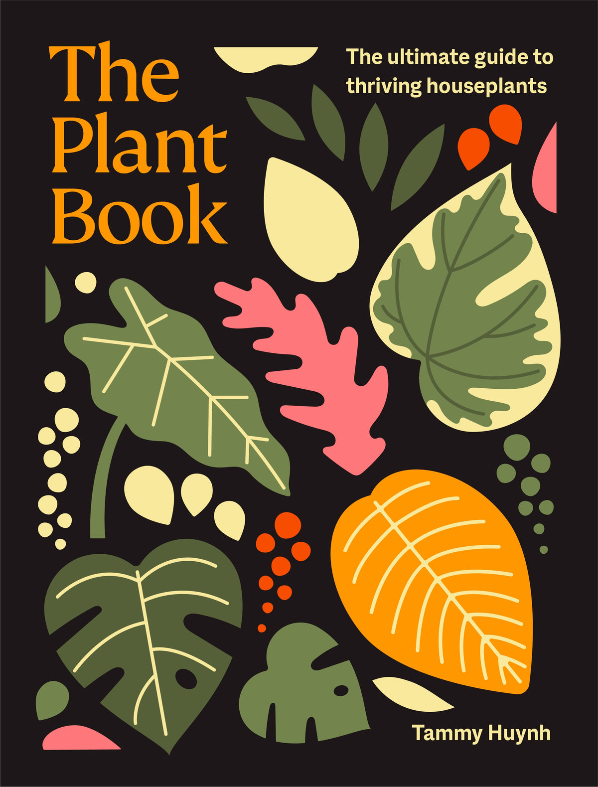 The Plant Book The ultimate guide to thriving houseplants